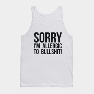 Sorry I'm Allergic To Bullshit! Sarcastic Tank Top